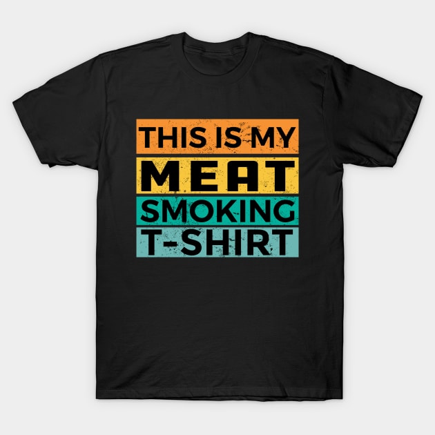 This Is My Meat Smoking Shirt T-Shirt by creativity-w
